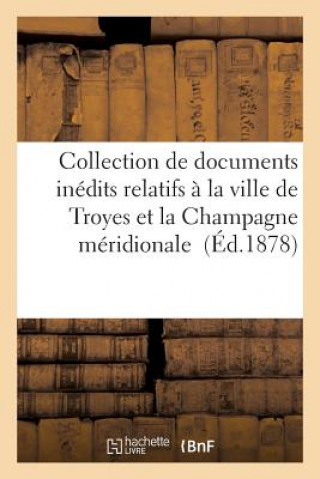 Carte Collection de Documents Inedits Relatifs A La Ville de Troyes Et La Champagne Meridionale Boutiot-T