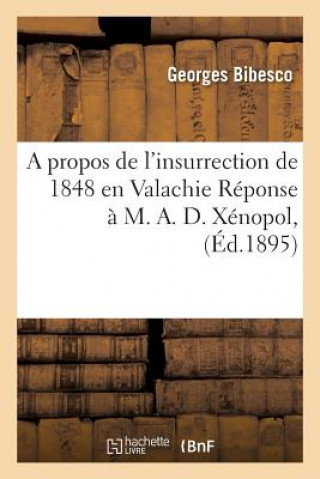 Kniha Propos de l'Insurrection de 1848 En Valachie Reponse A M. A. D. Xenopol, Bibesco-G