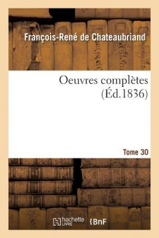 Könyv Oeuvres Completes Tome 30 François-René de Chateaubriand
