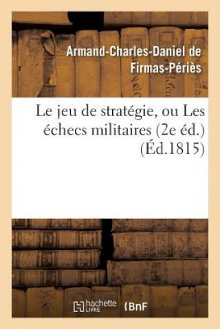 Kniha Le Jeu de Strategie, Ou Les Echecs Militaires 2e Ed. De Firmas-Peries-A-C-D