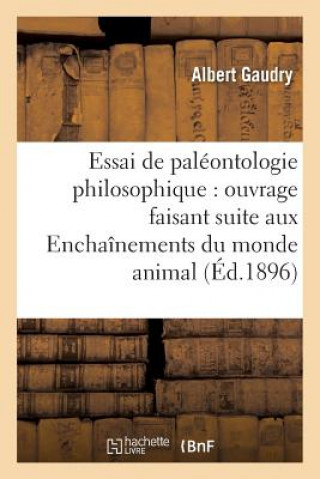 Książka Essai de Paleontologie Philosophique: Ouvrage Faisant Suite Aux Enchainements Du Monde Animal Gaudry-A