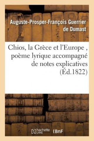 Kniha Chios, La Grece Et l'Europe, Poeme Lyrique Accompagne de Notes Explicatives Guerrier De Dumast-A-P-F