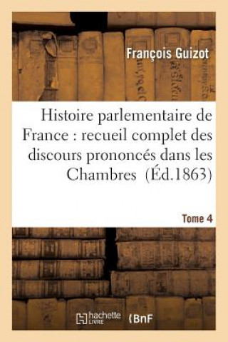Carte Histoire Parlementaire de France Tome 4 Guizot-F