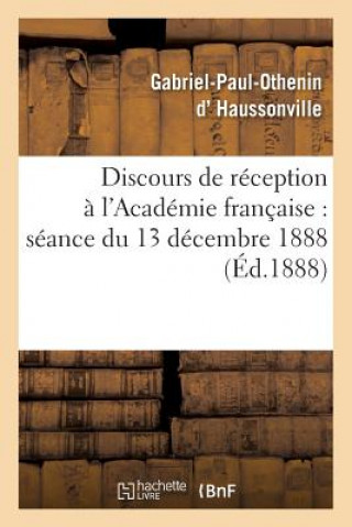 Książka Discours de Reception A l'Academie Francaise: Seance Du 13 Decembre 1888 D Haussonville-G-P-O