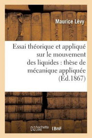 Carte Essai Theorique Et Applique Sur Le Mouvement Des Liquides: These de Mecanique Appliquee Levy-M