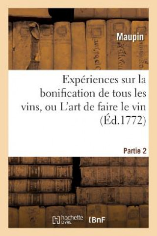 Libro Experiences Sur La Bonification de Tous Les Vins, Ou l'Art de Faire Le Vin. Partie 2 Maupin