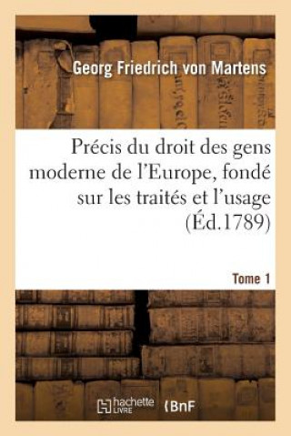 Kniha Precis Du Droit Des Gens Moderne de l'Europe, Fonde Sur Les Traites Et l'Usage. Tome 1 Von Martens-G