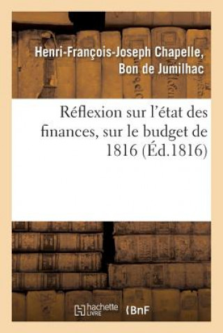 Buch Reflexion Sur l'Etat Des Finances, Sur Le Budget de 1816 De Jumilhac-H-F-J