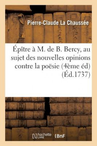 Carte Epitre A M. de B. Bercy, Au Sujet Des Nouvelles Opinions Contre La Poesie 4eme Ed La Chaussee-P-C