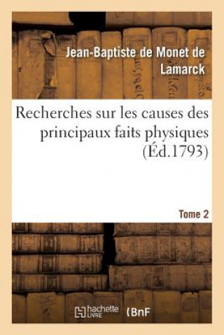 Könyv Recherches Sur Les Causes Des Principaux Faits Physiques. Tome 2 De Lamarck-J-B