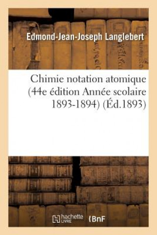 Книга Chimie Notation Atomique 44e Edition Annee Scolaire 1893-1894 Langlebert-E-J-J