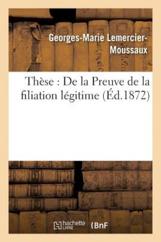 Βιβλίο These: de la Preuve de la Filiation Legitime Lemercier-Moussaux-G-M