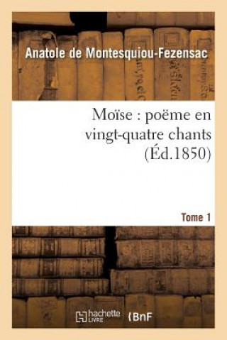 Kniha Moise: Poeme En Vingt-Quatre Chants. T. 1 Montesquioufezensac-A