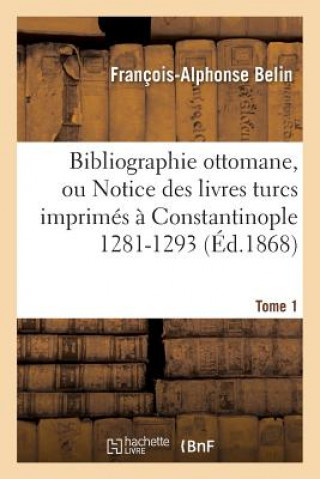 Книга Bibliographie Ottomane, Ou Notice Des Livres Turcs Imprimes A Constantinople Tome 1 Belin-F