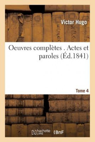 Könyv Oeuvres Completes . Actes Et Paroles Tome 4 Victor Hugo