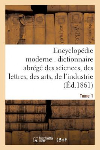 Knjiga Encyclopedie Moderne, Dictionnaire Abrege Des Sciences, Des Lettres, Des Arts de l'Industrie Tome 1 Firmindidot-A