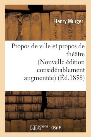 Carte Propos de Ville Et Propos de Theatre Nouvelle Edition Considerablement Augmentee Murger-H