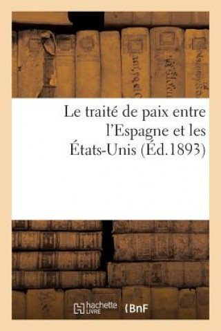 Книга Le Traite de Paix Entre l'Espagne Et Les Etats-Unis Sans Auteur