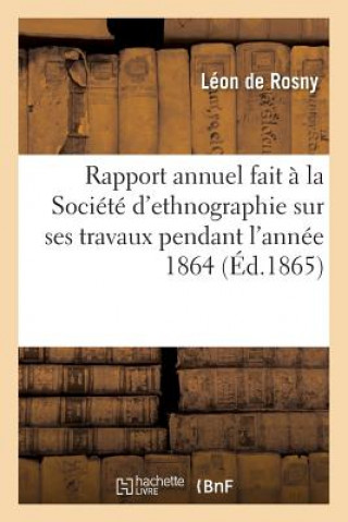 Kniha Rapport Annuel Fait A La Societe d'Ethnographie Sur Ses Travaux Pendant l'Annee 1864 Rosny-L