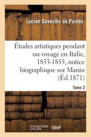 Carte Etudes Artistiques Pendant Un Voyage En Italie: 1853-1855, Notice Biographique Sur Manin Tome 2 Davesies De Pontes-L