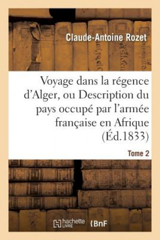 Kniha Voyage Dans La Regence d'Alger, Description Du Pays Occupe Par l'Armee Francaise En Afrique Tome 2 Rozet-C-A