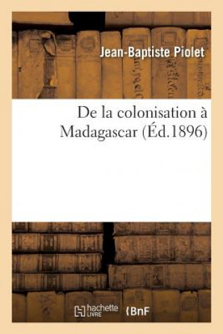 Kniha de la Colonisation A Madagascar Jean Baptiste Piolet