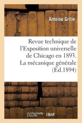 Książka Revue Technique de l'Exposition Universelle de Chicago En 1893. La Mecanique Generale Grille-A