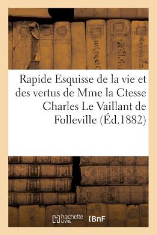 Carte Rapide Esquisse de la Vie Et Des Vertus de Mme La Ctesse Charles Le Vaillant de Folleville Impr De L Luce