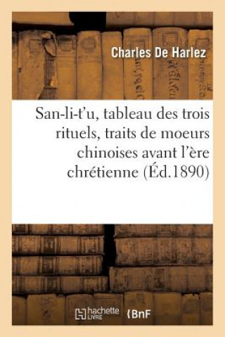 Könyv San-Li-t'U, Tableau Des Trois Rituels, Traits de Moeurs Chinoises Avant l'Ere Chretienne de Harlez-C