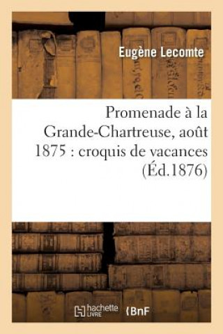 Kniha Promenade A La Grande-Chartreuse, Aout 1875: Croquis de Vacances Lecomte-E