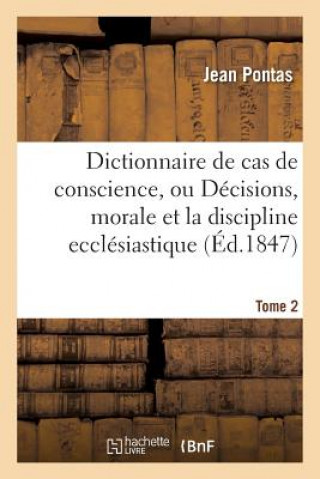 Książka Dictionnaire de Cas de Conscience, Ou Decisions, Par Ordre Alphabetique Tirees de l'Ecriture Tome 2 Pontas-J