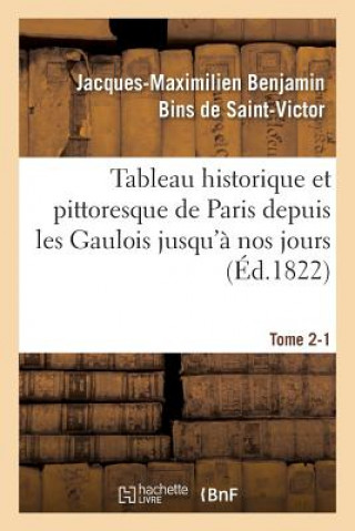 Carte Tableau Historique Et Pittoresque de Paris Depuis Les Gaulois Jusqu'a Nos Jours Tome 2-1 De Saint-Victor-J-M