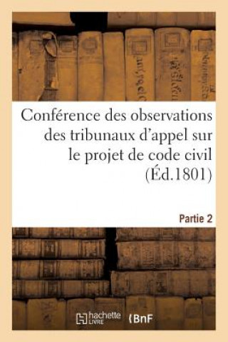 Carte Conference Des Observations Des Tribunaux d'Appel Sur Le Projet de Code Civil. Partie 2 Impr De La Republique