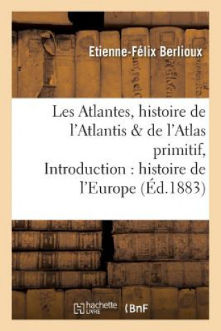 Buch Les Atlantes, Histoire de l'Atlantis Et de l'Atlas Primitif, Introduction A l'Histoire de l'Europe Berlioux-E-F