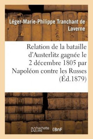 Carte Relation de la Bataille d'Austerlitz Gagnee Le 2 Decembre 1805 Par Napoleon Contre Les Russes Tranchant De Laverne-L-M