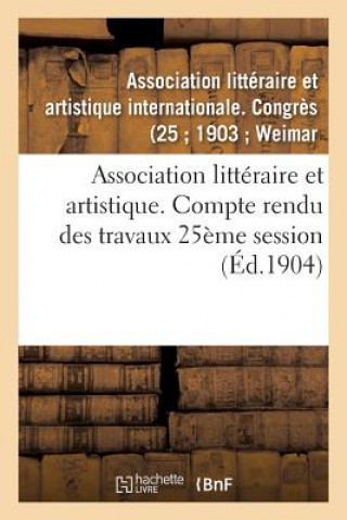 Könyv Association Litteraire Et Artistique. Compte Rendu Des Travaux 25eme Session -