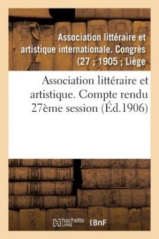 Könyv Association Litteraire Et Artistique. Compte Rendu 27eme Session -