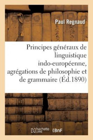 Kniha Principes Generaux de Linguistique Indo-Europeenne, Agregations de Philosophie Et de Grammaire Regnaud-P