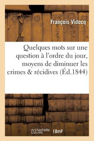 Książka Quelques Mots Sur Une Question A l'Ordre Du Jour, Moyens Propres A Diminuer Les Crimes & Recidives Vidocq-F