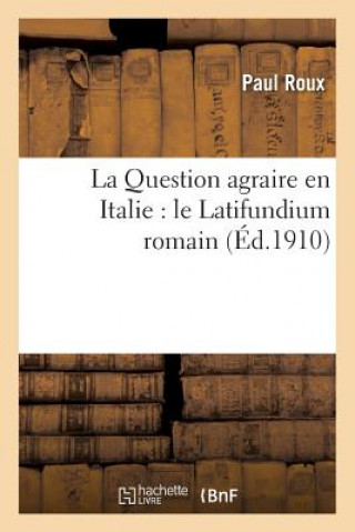 Книга La Question Agraire En Italie: Le Latifundium Romain Roux-P