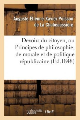 Книга Devoirs Du Citoyen, Ou Principes de Philosophie, de Morale Et de Politique Republicaine Poisson De -Chabeaussiere