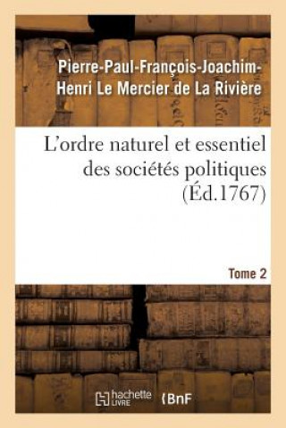 Kniha L'Ordre Naturel Et Essentiel Des Societes Politiques. Tome 2 Le Mercier De La Riviere