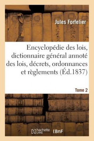 Carte Encyclopedie Des Lois, Dictionnaire General Des Lois, Decrets, Ordonnances Et Reglements Tome 2 Forfelier-J