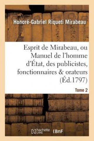 Kniha Esprit de Mirabeau, Ou Manuel de l'Homme d'Etat, Des Publicistes, Fonctionnaires Et Orateurs Tome 2 Mirabeau-H-G