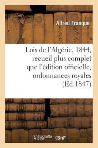 Książka Lois de l'Algerie, Annee 1844: Recueil Plus Complet Que l'Edition Officielle Franque-A