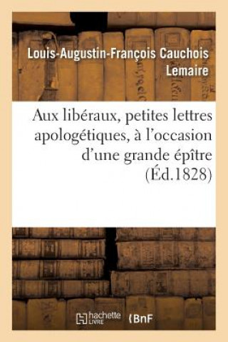 Książka Aux Liberaux, Petites Lettres Apologetiques, A l'Occasion d'Une Grande Epitre Cauchois Lemaire-L-A-F