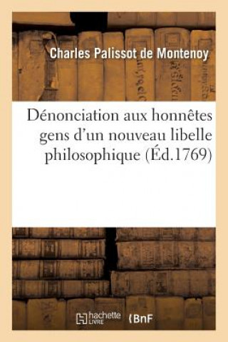 Kniha Denonciation Aux Honnetes Gens d'Un Nouveau Libelle Philosophique Contre M. Palissot Charles Palissot De Montenoy