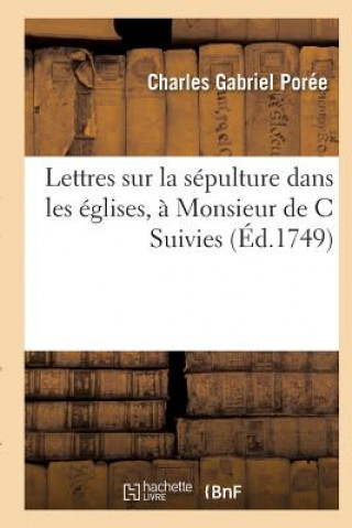 Книга Lettres Sur La Sepulture Dans Les Eglises, A Monsieur de C Poree-C