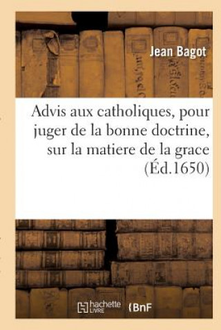 Könyv Advis Aux Catholiques, Pour Juger de la Bonne Doctrine, Sur La Matiere de la Grace Bagot-J
