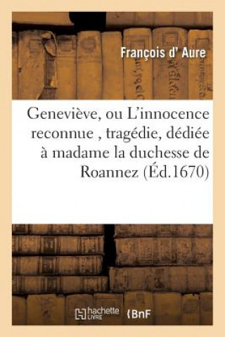 Kniha Genevieve, Ou l'Innocence Reconnue, Tragedie, Dediee A Madame La Duchesse de Roannez D Aure-F